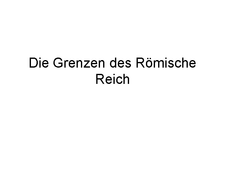 Die Grenzen des Römische Reich 