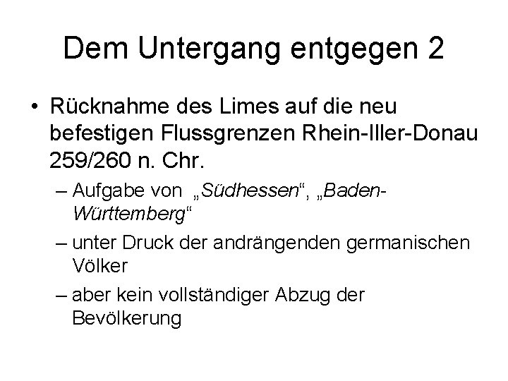 Dem Untergang entgegen 2 • Rücknahme des Limes auf die neu befestigen Flussgrenzen Rhein-Iller-Donau