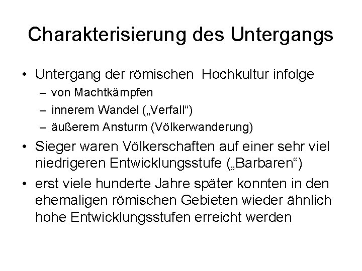 Charakterisierung des Untergangs • Untergang der römischen Hochkultur infolge – von Machtkämpfen – innerem