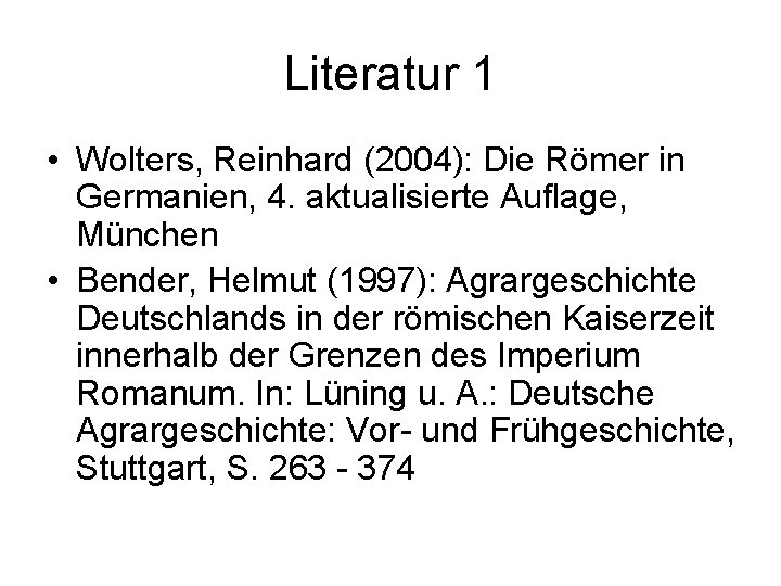 Literatur 1 • Wolters, Reinhard (2004): Die Römer in Germanien, 4. aktualisierte Auflage, München