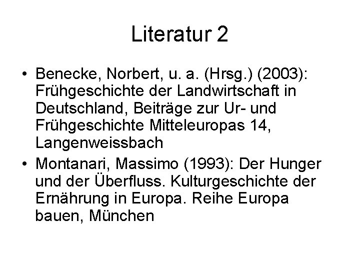 Literatur 2 • Benecke, Norbert, u. a. (Hrsg. ) (2003): Frühgeschichte der Landwirtschaft in