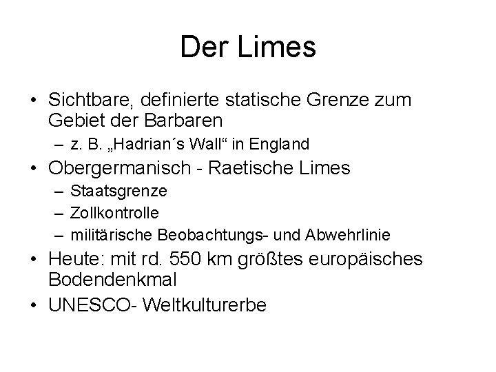 Der Limes • Sichtbare, definierte statische Grenze zum Gebiet der Barbaren – z. B.