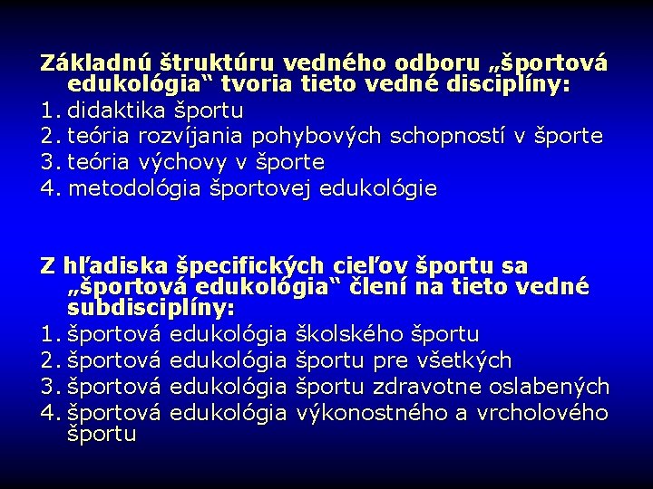 Základnú štruktúru vedného odboru „športová edukológia“ tvoria tieto vedné disciplíny: 1. didaktika športu 2.