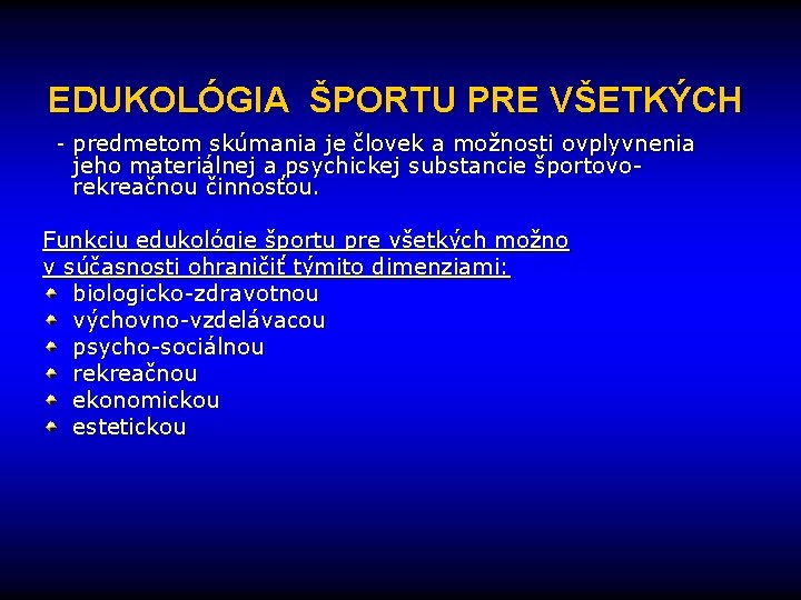 EDUKOLÓGIA ŠPORTU PRE VŠETKÝCH - predmetom skúmania je človek a možnosti ovplyvnenia jeho materiálnej