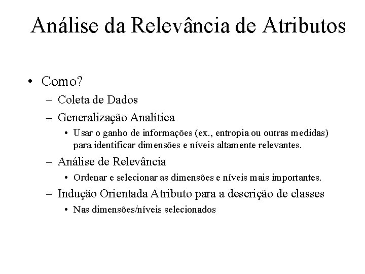 Análise da Relevância de Atributos • Como? – Coleta de Dados – Generalização Analítica