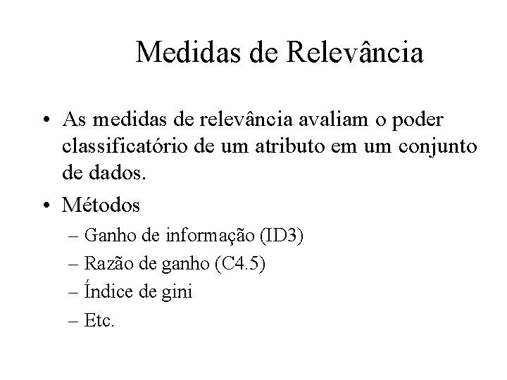 Medidas de Relevância • As medidas de relevância avaliam o poder classificatório de um