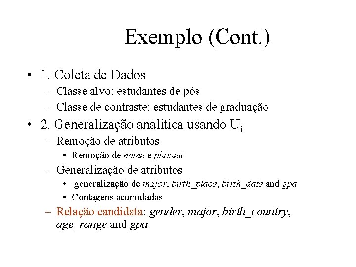 Exemplo (Cont. ) • 1. Coleta de Dados – Classe alvo: estudantes de pós