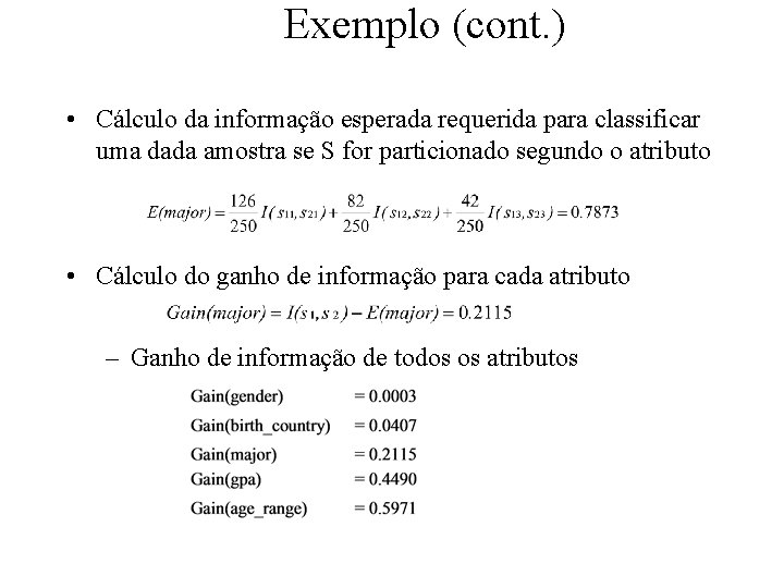 Exemplo (cont. ) • Cálculo da informação esperada requerida para classificar uma dada amostra