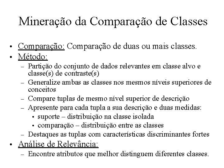 Mineração da Comparação de Classes • • Comparação: Comparação de duas ou mais classes.