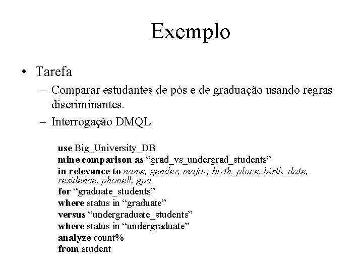 Exemplo • Tarefa – Comparar estudantes de pós e de graduação usando regras discriminantes.