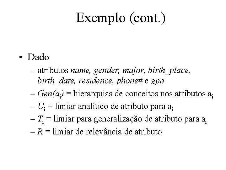 Exemplo (cont. ) • Dado – atributos name, gender, major, birth_place, birth_date, residence, phone#
