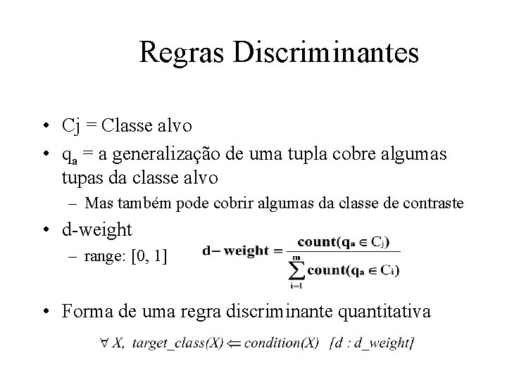 Regras Discriminantes • Cj = Classe alvo • qa = a generalização de uma