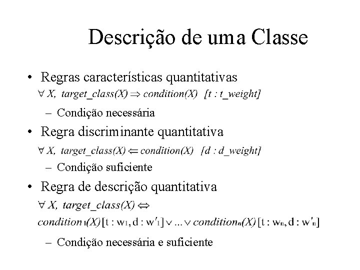 Descrição de uma Classe • Regras características quantitativas – Condição necessária • Regra discriminante