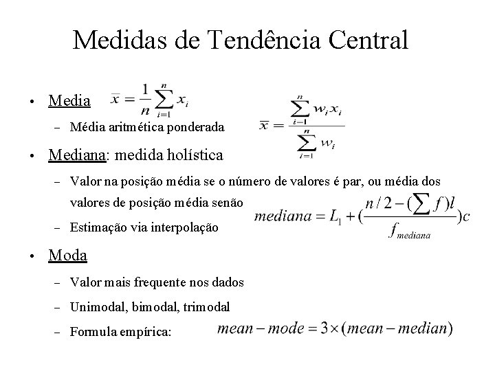 Medidas de Tendência Central • Media – • Média aritmética ponderada Mediana: medida holística