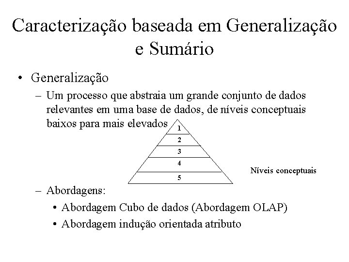 Caracterização baseada em Generalização e Sumário • Generalização – Um processo que abstraia um