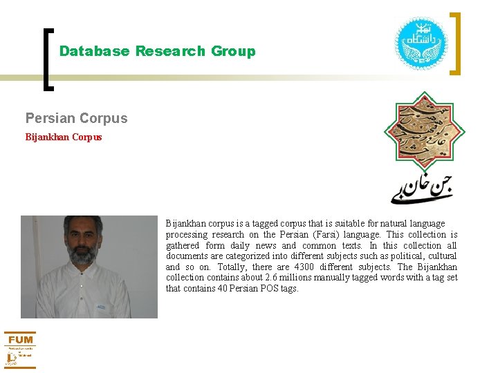 Database Research Group Persian Corpus Bijankhan corpus is a tagged corpus that is suitable