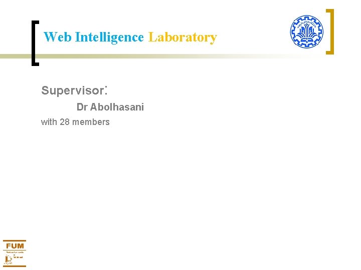 Web Intelligence Laboratory Supervisor: Dr Abolhasani with 28 members 