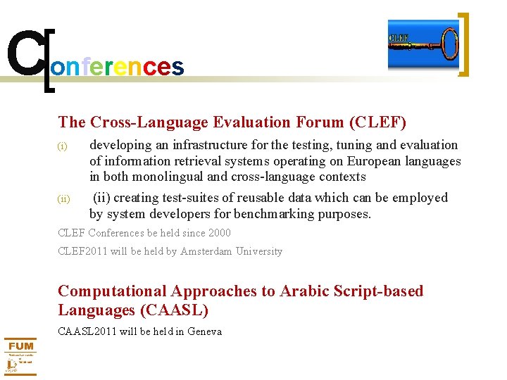 Conferences The Cross-Language Evaluation Forum (CLEF) (i) developing an infrastructure for the testing, tuning