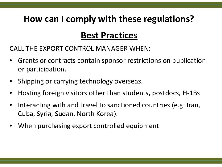 How can I comply with these regulations? Best Practices CALL THE EXPORT CONTROL MANAGER