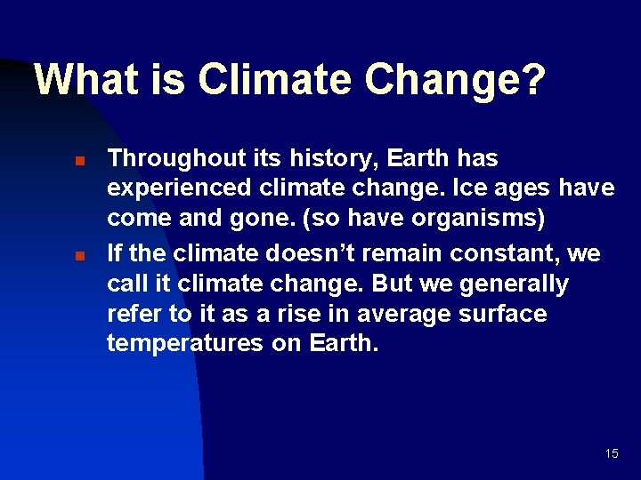 What is Climate Change? n n Throughout its history, Earth has experienced climate change.