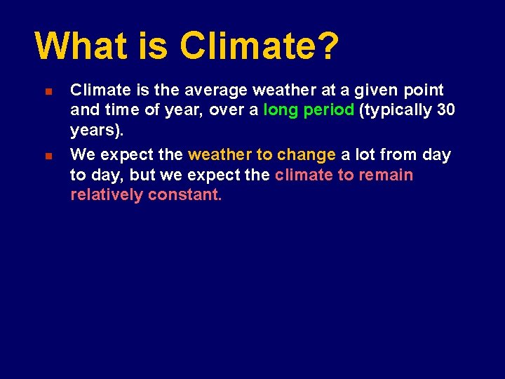 What is Climate? n n Climate is the average weather at a given point