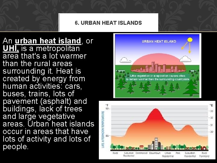 6. URBAN HEAT ISLANDS An urban heat island, or UHI, is a metropolitan area