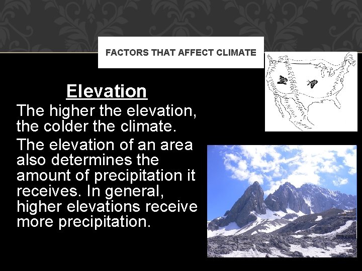 FACTORS THAT AFFECT CLIMATE Elevation The higher the elevation, the colder the climate. The