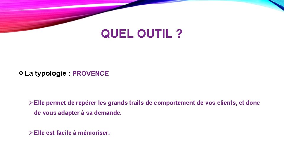 QUEL OUTIL ? v. La typologie : PROVENCE Ø Elle permet de repérer les