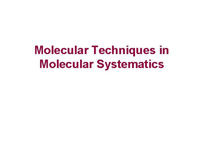 Molecular Techniques in Molecular Systematics 