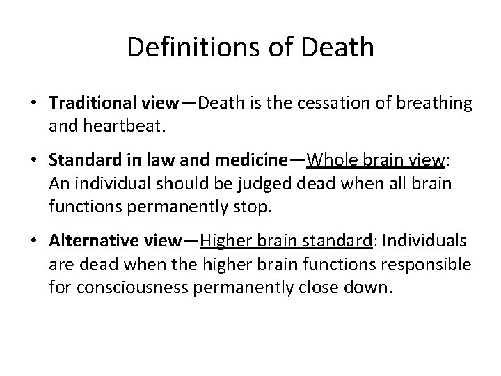 Definitions of Death • Traditional view—Death is the cessation of breathing and heartbeat. •