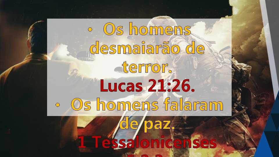  • Os homens desmaiarão de terror. Lucas 21: 26. • Os homens falaram