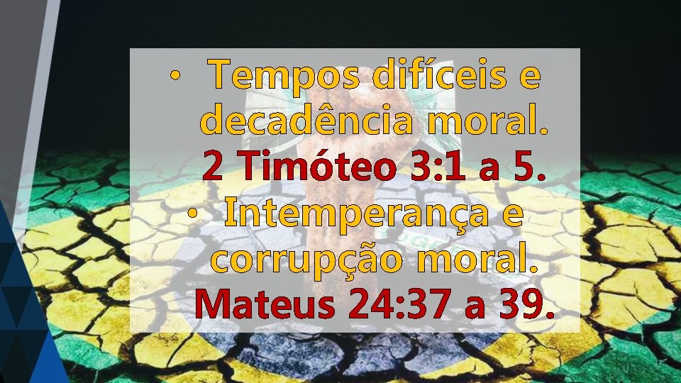  • Tempos difíceis e decadência moral. 2 Timóteo 3: 1 a 5. •