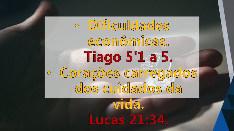  • Dificuldades econômicas. Tiago 5'1 a 5. • Corações carregados cuidados da vida.