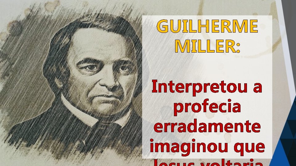 GUILHERME MILLER: Interpretou a profecia erradamente imaginou que 