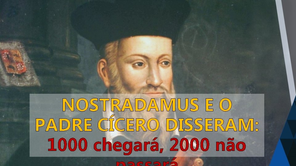 NOSTRADAMUS E O PADRE CÍCERO DISSERAM: 1000 chegará, 2000 não 