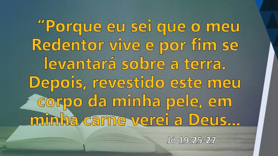 “Porque eu sei que o meu Redentor vive e por fim se levantará sobre