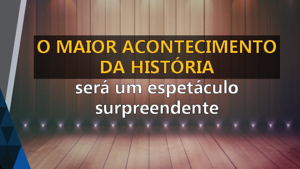 O MAIOR ACONTECIMENTO DA HISTÓRIA será um espetáculo surpreendente 