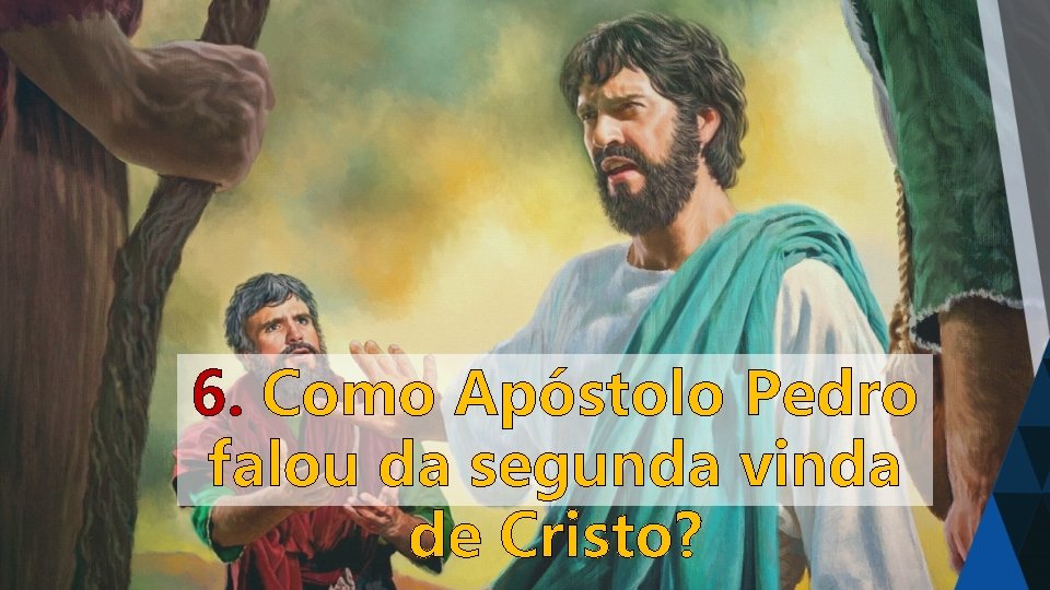 6. Como Apóstolo Pedro falou da segunda vinda de Cristo? 