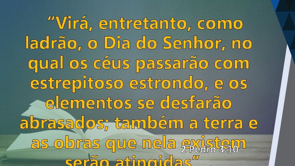 “Virá, entretanto, como ladrão, o Dia do Senhor, no qual os céus passarão com