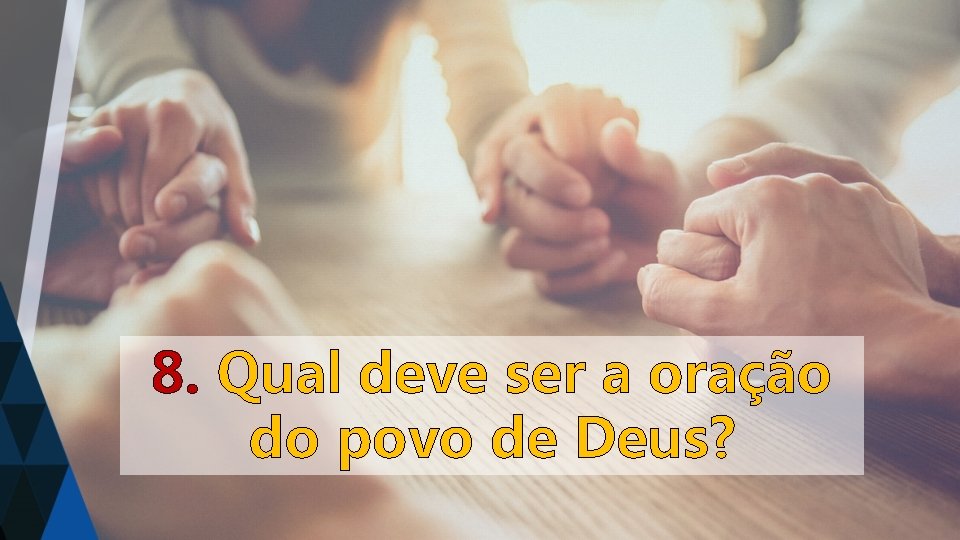 8. Qual deve ser a oração do povo de Deus? 