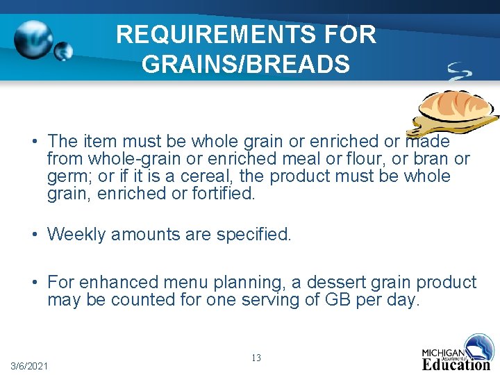 REQUIREMENTS FOR GRAINS/BREADS • The item must be whole grain or enriched or made