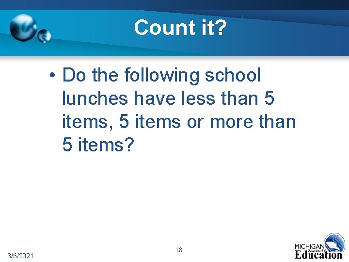 Count it? • Do the following school lunches have less than 5 items, 5
