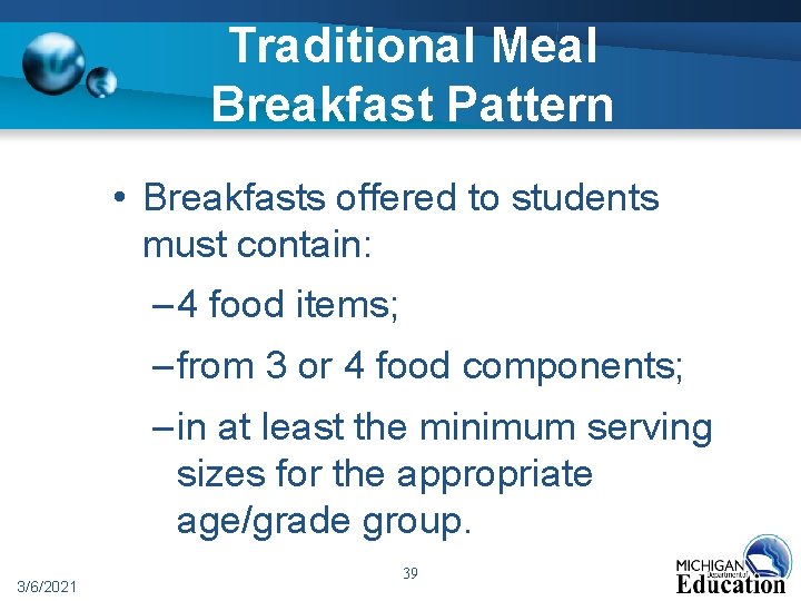 Traditional Meal Breakfast Pattern • Breakfasts offered to students must contain: – 4 food