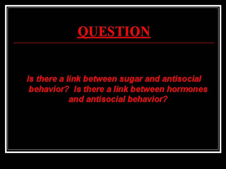 QUESTION Is there a link between sugar and antisocial behavior? Is there a link