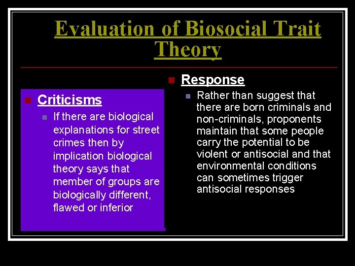 Evaluation of Biosocial Trait Theory n n Criticisms n If there are biological explanations