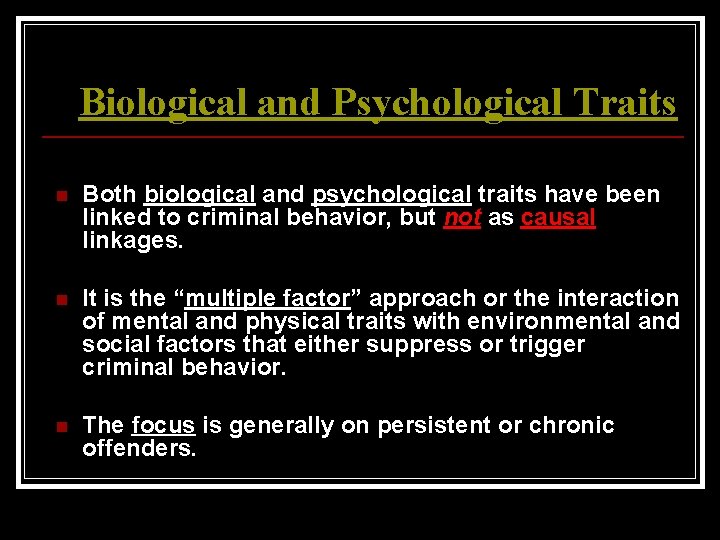 Biological and Psychological Traits n Both biological and psychological traits have been linked to