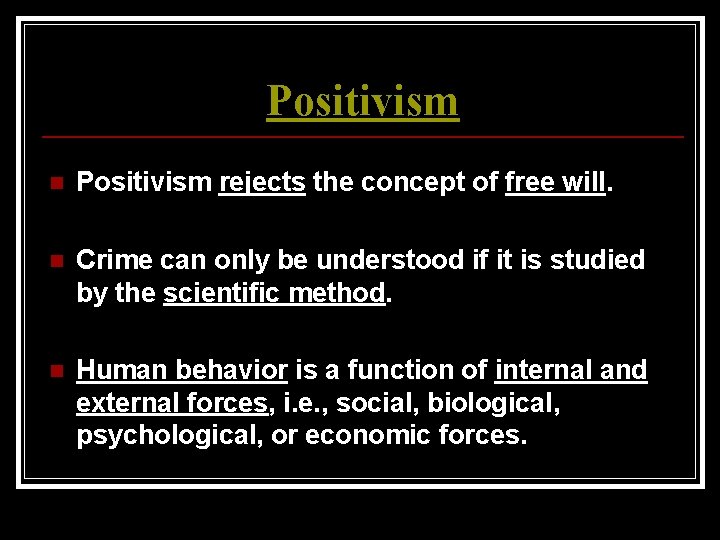 Positivism n Positivism rejects the concept of free will. n Crime can only be