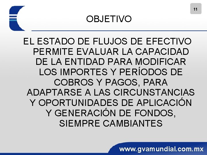 11 OBJETIVO EL ESTADO DE FLUJOS DE EFECTIVO PERMITE EVALUAR LA CAPACIDAD DE LA