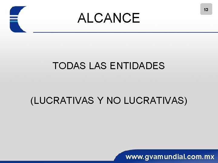 ALCANCE 13 TODAS LAS ENTIDADES (LUCRATIVAS Y NO LUCRATIVAS) www. gvamundial. com. mx 