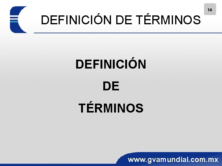 14 DEFINICIÓN DE TÉRMINOS www. gvamundial. com. mx 